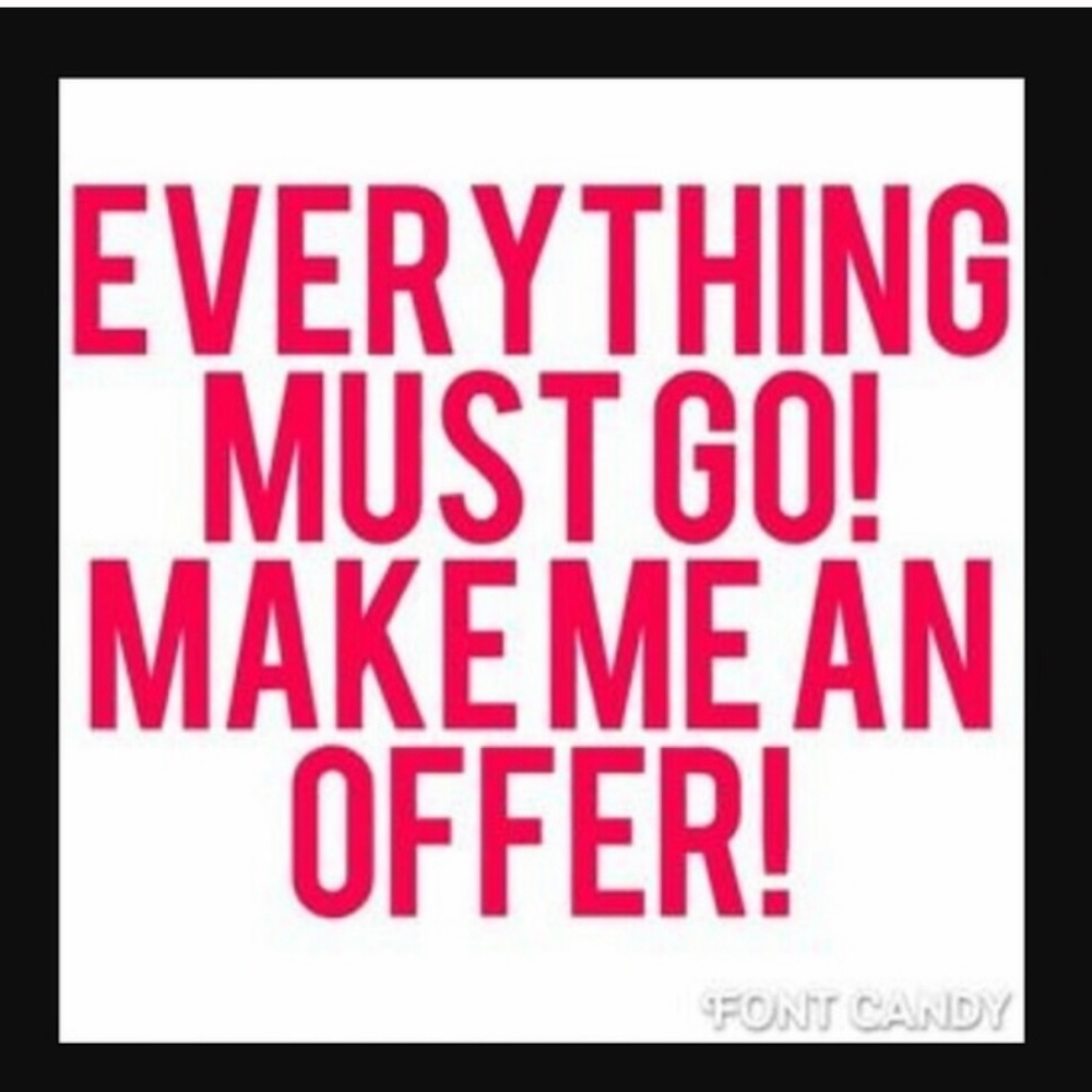 EVERYTHING MUST GO!!!